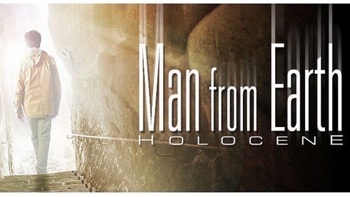 "Человек с Земли: Голоцен / The Man from Earth: Holocene" 2017