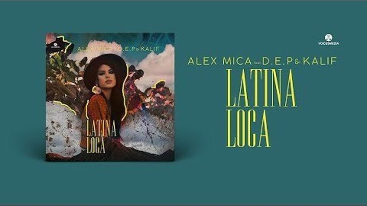 Alex Mica feat. D.E.P. & Kalif - Latina Loca (Vally V. Remix)