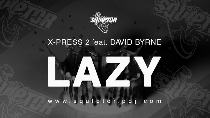 X-Press 2 feat. David Byrne - Lazy (Squlptor Unofficial Remix) [ Audio]