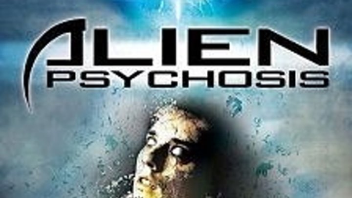 Инопланетный психоз Alien Psychosis (2018).ужасы