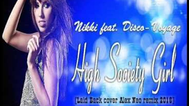 Nikki feat. Disco-Voyage - High Society Girl (Laid Back cover Alex Neo remix 2016)