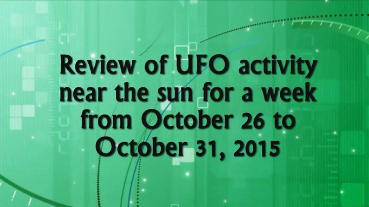 Обзор активности НЛО возле Солнца за неделю с 26 октября по 31 октября 2015