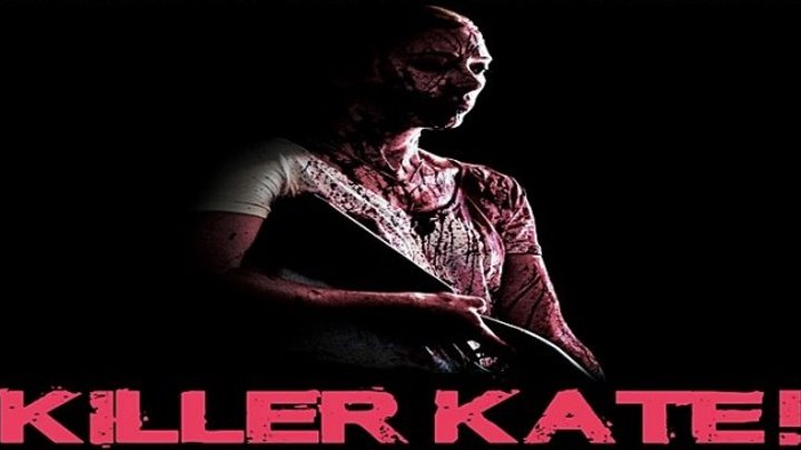 Убийца Кэйт! / Killer Kate! (2018) - ужасы