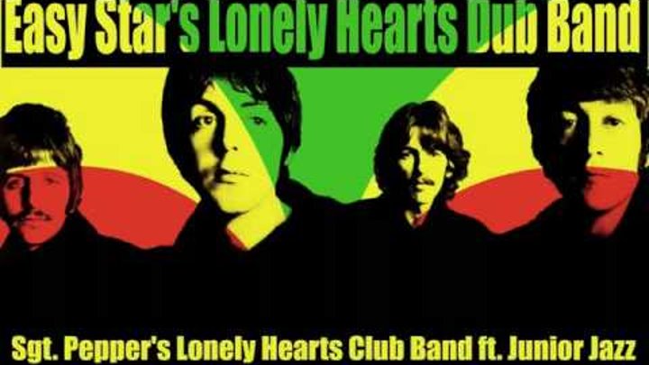 Easy Star's Lonely Hearts Dub Band 01 - Sgt. Pepper's Lonely Hearts Club Band ft. Junior Jazz
