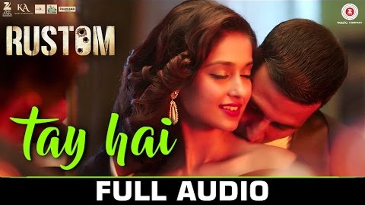 Tay Hai - Full Audio | Rustom | Ankit Tiwari | Akshay Kumar & Ileana D'cruz | Manoj Muntashir