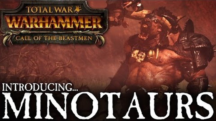 Total War: WARHAMMER - Introducing... Minotaurs