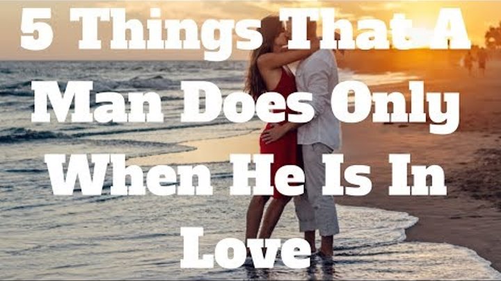 5 Things That A Man Does Only When He Is In Love