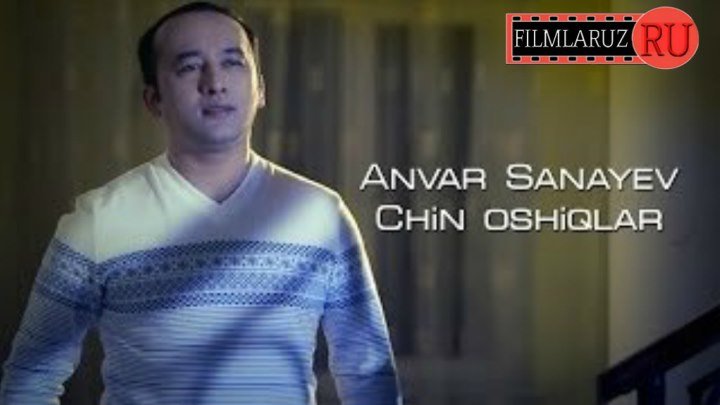 Anvar Sanayev - Chin oshiqlar (Filmlaruz.ru)