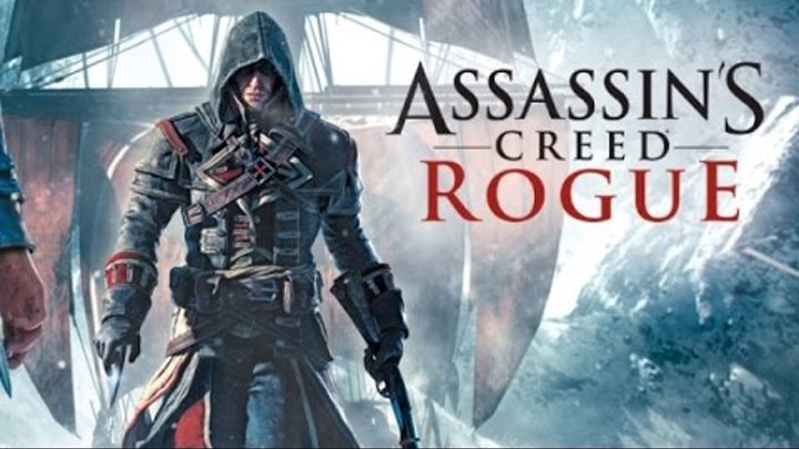 Assassin's Creed - Rogue | Ассасин Изгой 2015 | Новый Трейлер