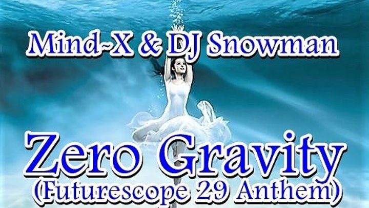 ♛♫★Mind-X & DJ Snowman–Zero Gravity (Futurescope 29 Anthem) ★♫♛