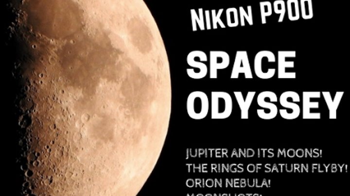 Nikon P900 Zoom to Space Odyssey - Jupiter Moons, Planet Mars, Saturn Rings, Orion Nebula, Moon.