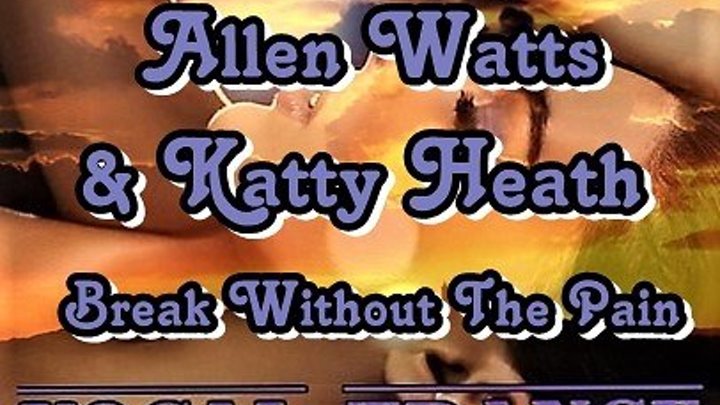 ♛♫★Allen Watts & Katty Heath - Break Without The Pain (Original Mix)★♫♛
