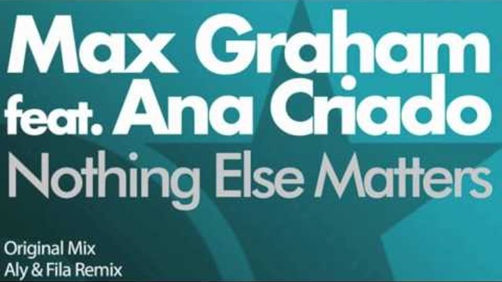 Max Graham feat Ana Criado - Nothing Else Matters (Radio Edit)