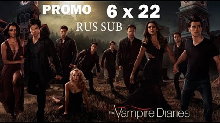 The Vampire Diaries (Дневники вампира) - 6 сезона 22 серия RUS SUB (Промо)