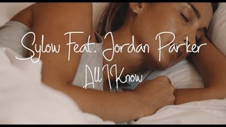 Sylow feat. Jordan Parker - All I Know (Official Music Video)