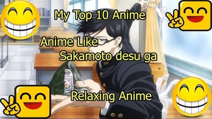 My Top 10 Anime | Relaxing Anime | Anime Like Sakamoto desu ga