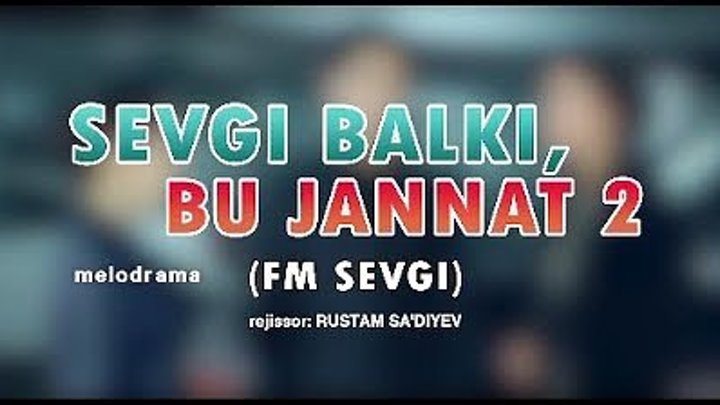 Sevgi balki bu jannat - 2 (FM sevgi) trailer ¦ Севги балки бу жаннат - 2 (FM Севги) трейлер