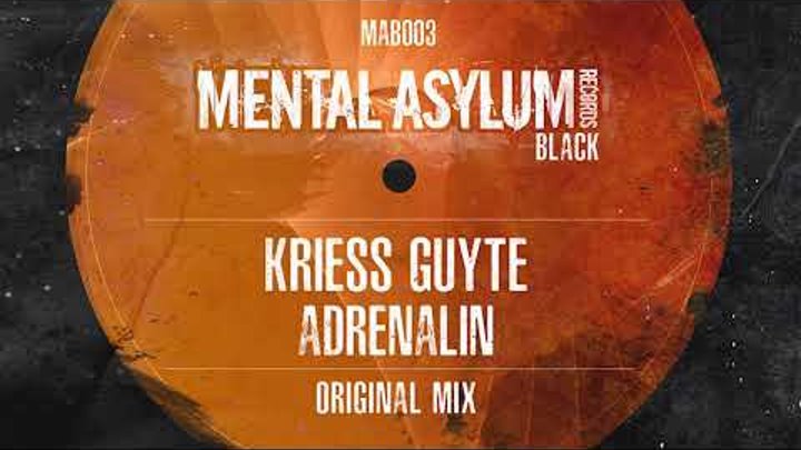 Kriess Guyte - Adrenalin [Mental Asylum Black 003] OUT NOW!