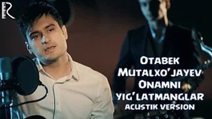 Otabek Mutalxo'jayev - Onamni yig'latmanglar (acustik version)