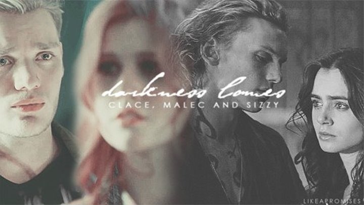 When The Darkness Comes [Malec, Clace, & Sizzy]