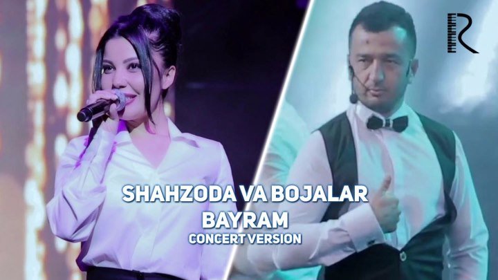 Shahzoda va Bojalar - Bayram | Шахзода ва Божалар - Байрам (concert version)