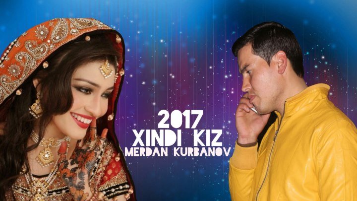 Merdan Kurbanov - Xindi Kiz 2017 Full HD / Мердан Курбанов - Хинди Киз 2017 Full HD