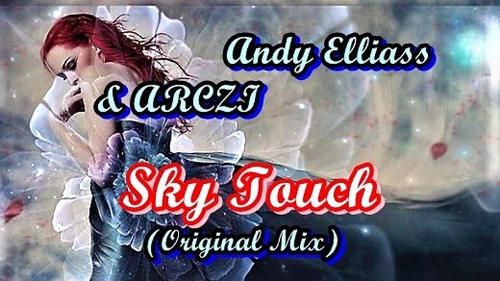 ♛♫★Andy Elliass & ARCZI - Sky Touch (Original Mix)★♫♛