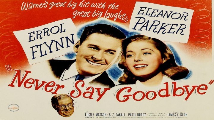 Never Say Goodbye (1946) Errol Flynn, Eleanor Parker, Patti Brady, Lucile Watson, S.Z. Sakall
