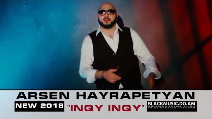 ARSEN HAYRAPETYAN - INQY INQY / Official Music Video 4K / (www.BlackMusic.do.am) New 2018