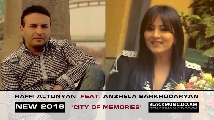 RAFFI ALTUNYAN feat. ANZHELA BARKHUDARYAN - City of Memories / Official Music Video / (www.BlackMusic.do.am) New 2018