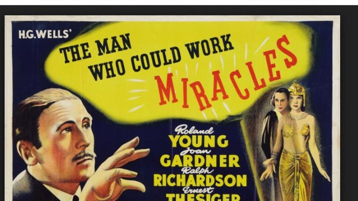 The Man who could work Miracles (1936)- H.G.Wells ), Roland Young, Ralph Richardson, Joan Gardner, George Sanders, Robert Cochran, Sophie Stewart, Directors: Lothar Mendes, Alexander Korda, (Eng).