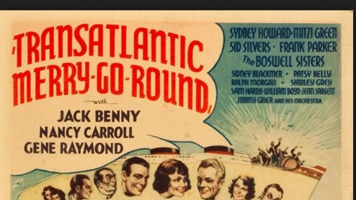 Transatlantic Merry-Go-Round (1934) Gene Raymond , Nancy Carroll, Jack Benny, Sydney Howard, Sid Silvers, Mitzi Green, Sidney Blackmer, Ralph Morgan, Shirley Grey, Patsy Kelly, The Boswell Sisters, Bess Flowers, Dennis O'Keefe, Syd Saylor, Cinematography by Ted Tetzlaff, Directed by Benjamin Stoloff (Eng)