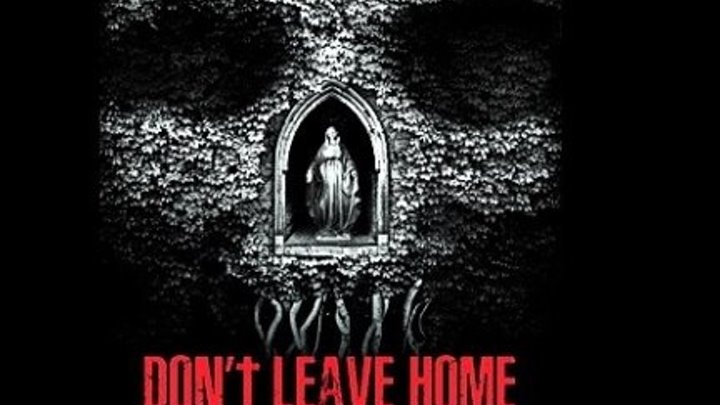 Не выходи из дома / Don't Leave Home (2018) - Мистика, Ужасы