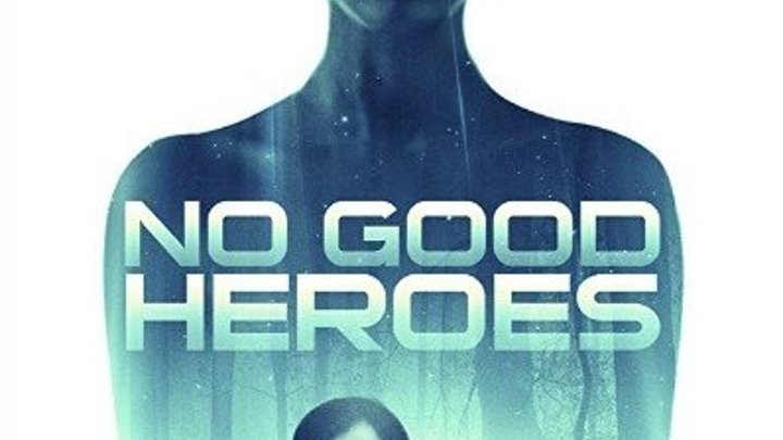 Никчёмные герои / No Good Heroes (2018). ужасы, фантастика, триллер, драма, комедия