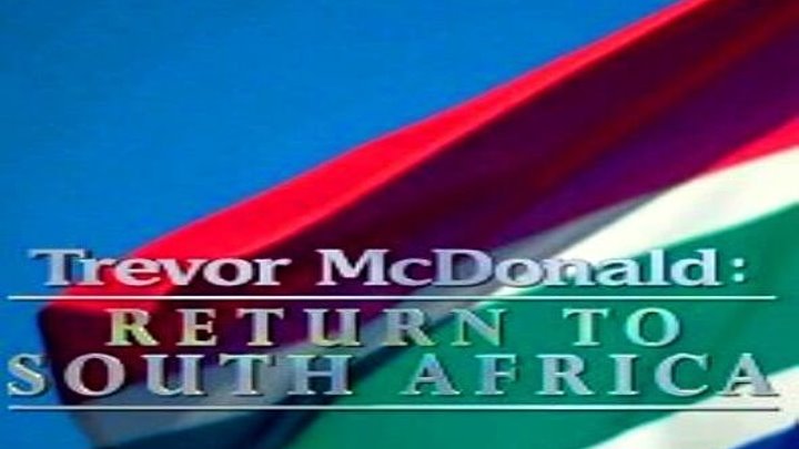 Тревор МакДональд Возвращение в Южную Африку (2018) документальный