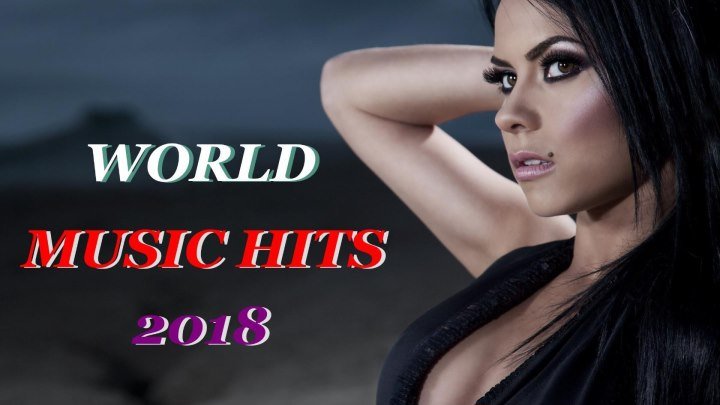 World music hits - Сборник Зарубежных хитов 2018