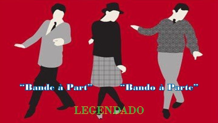 "Bande à Part" ou "Bando à Parte" (1964) de Jean-Luc Godard - LEGENDADO