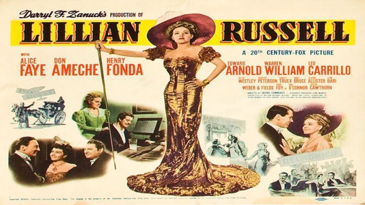 Alice Faye is "Lillian Russell"! starring Don Ameche! with Henry Fonda, Edward Arnold, Warren William, Leo Carrillo, and Eddie Foy Jr.!