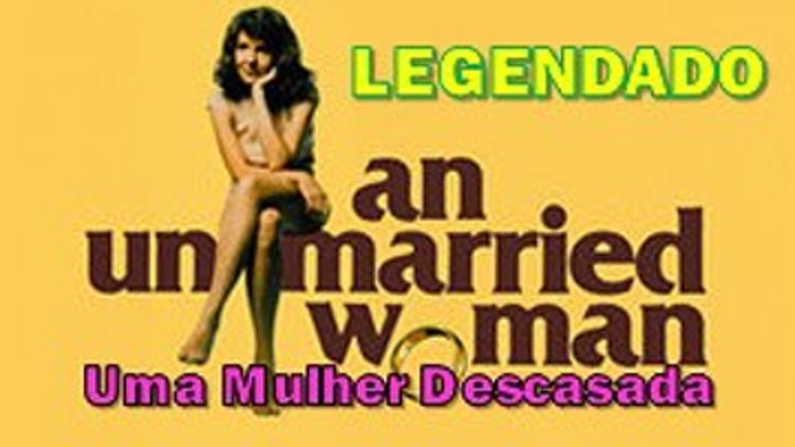 "An Unmarried Woman" ou "Uma Mulher Descasada" (1978) de Paul Mazursky - LEGENDADO