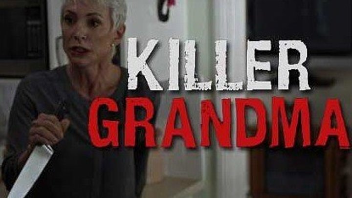 Бабушка-убийца Killer.Grandma.2019. Триллер.