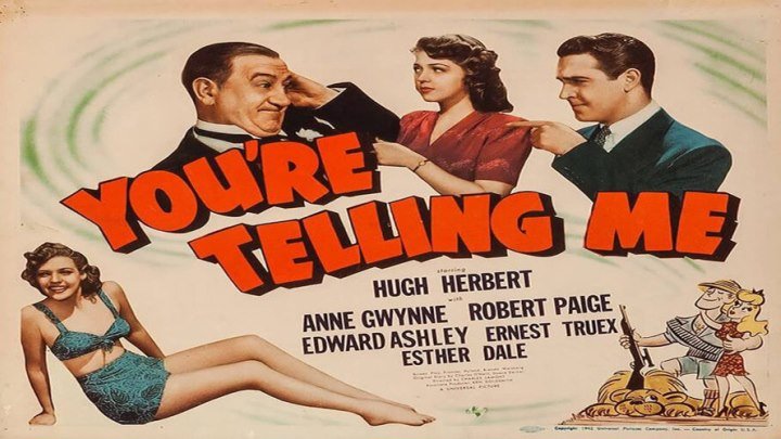 You're Telling Me starring Hugh Herbert! with Anne Gwynne and Robert Paige!