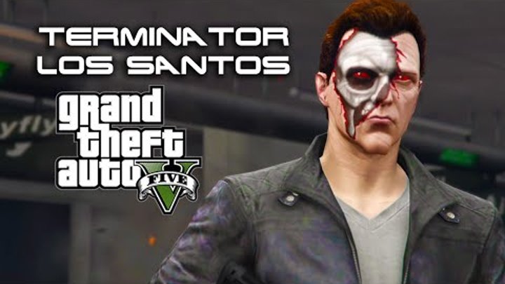 Terminator: Los Santos - (GTA 5 Machinima) Terminator: Los Santos - (GTA 5 Machinima)