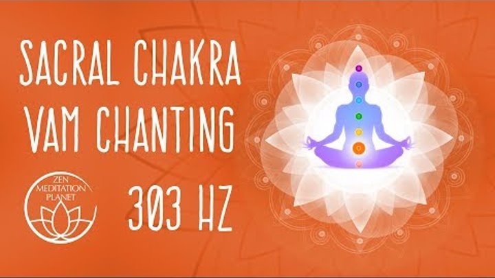 Sacral Chakra VAM Seed Mantra Chanting Meditation - 303 Hz Solfeggio Frequency Sacral Chakra VAM Seed Mantra Chanting Meditation - 303 Hz Solfeggio Frequency