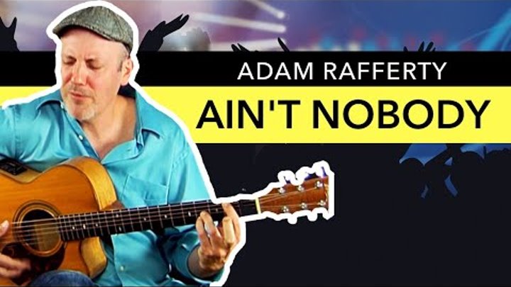 Adam Rafferty - "Aint Nobody" by Chaka Khan & Rufus - Solo Fingerstyle Guitar