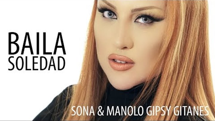 SONA & Manolo Gipsy Gitanes - "Baila Soledad"