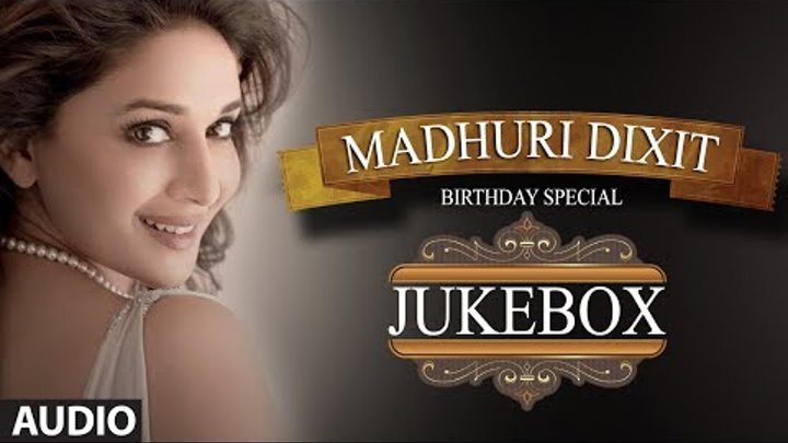 Birthday Special: Madhuri Dixit Jukebox