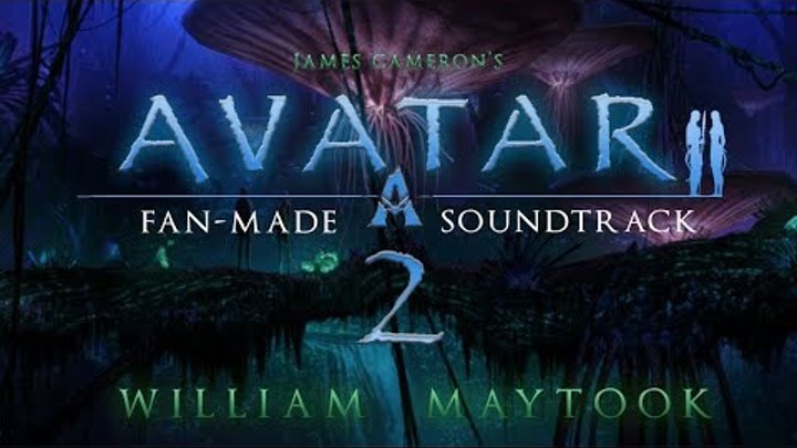 Avatar 2 (James Cameron) | Fan-Made Soundtrack - William Maytook (Feat DaisyMeadow)