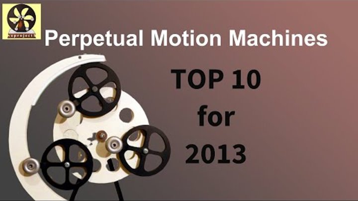Top 10 Perpetual Motion Machines for 2013