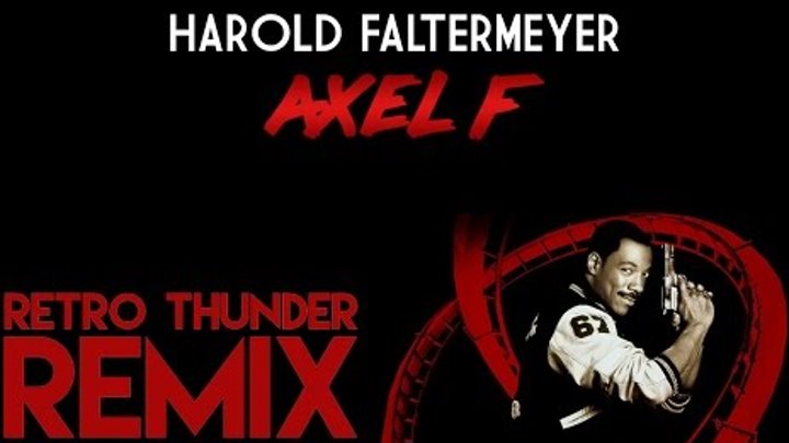 Harold Faltermeyer - Axel F (Retro Thunder Remix)