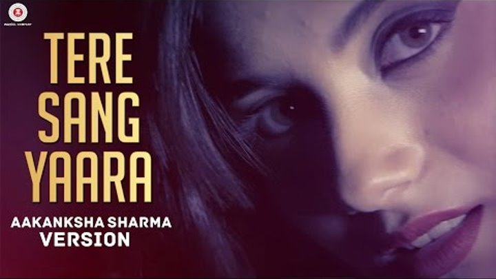 Tere Sang Yaara - Aakanksha Sharma Version | Rustom | Akshay Kumar & Ileana D'cruz Tere Sang Yaara - Aakanksha Sharma Version | Rustom | Akshay Kumar & Ileana D'cruz